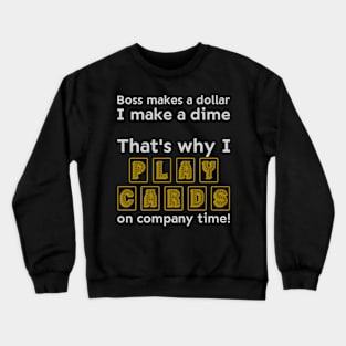 I play cards on company time Crewneck Sweatshirt